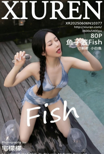 【XiuRen秀人網】2025.06.06 Vol.10377 魚子醬Fish 【81P】 - [秀人套图]